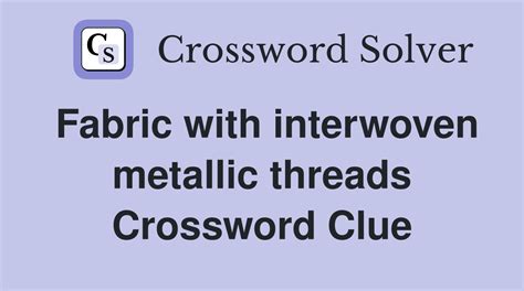 fabric interwoven with metal crossword clue|Fabric interwoven with metal Crossword Clue .